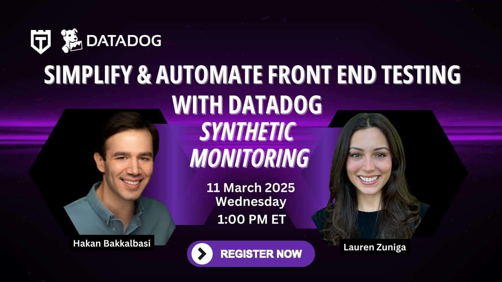 Webinar announcement for "Simplify & Automate Front End Testing with Datadog Synthetic Monitoring" on March 11, 2025, at 1:00 PM ET, featuring Hakan Bakkalbasi and Lauren Zuniga.