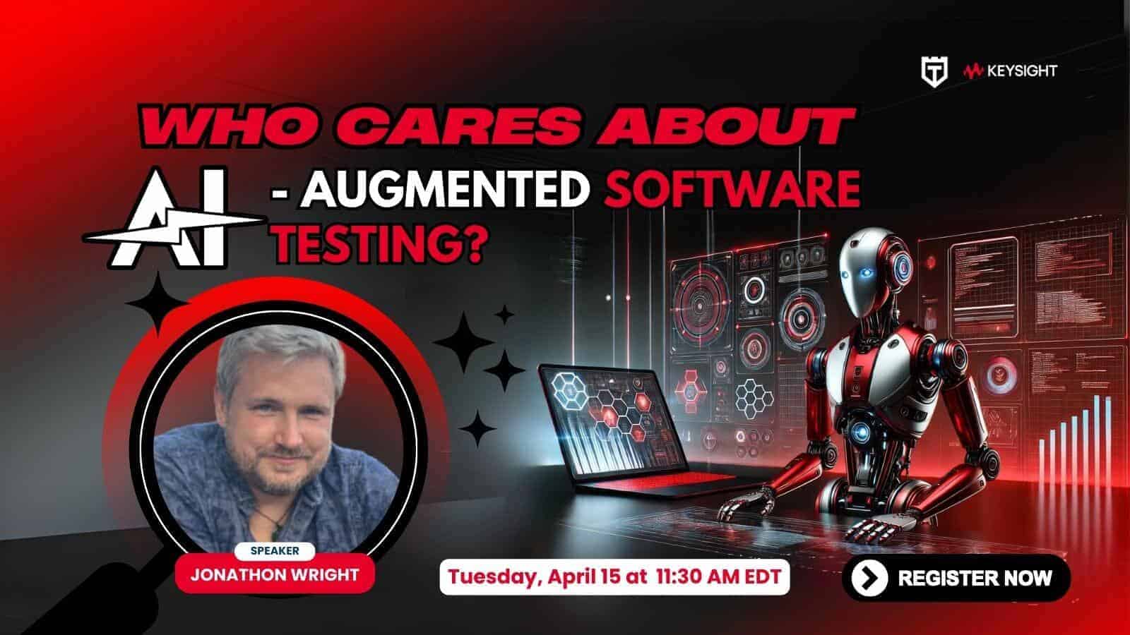 Webinar promotional graphic for "Who Cares About AI-Augmented Software Testing?" featuring speaker Jonathon Wright, a robot, laptop, and event details for April 15 at 11:30 AM EDT.